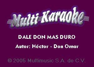 WW??? ,,

DALE DON MAS DURO

Autorz H6ctor - Don Omar