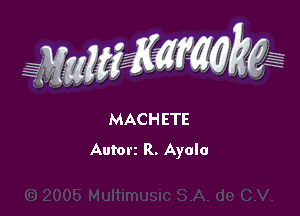 g(WwMMW ,,

MACHETE
AUtOrz R. Ayala