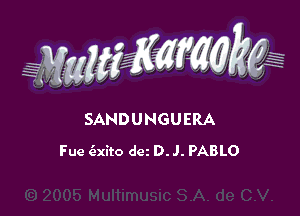 WW??? ,,

SANDUNGUERA
Fue 6xito dei D. J. PABLO