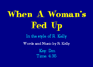 When A xVOmans's
Fed U1)

In the owle of R Kelly
Words and Mano by R Kclly

Key Dm
Tune 4 35