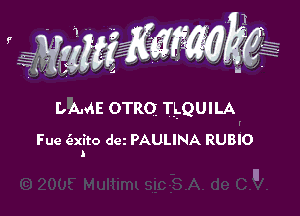 LAME OTRQ TLQUILA
Fue ('exito dez PAULINA RUBIO
I