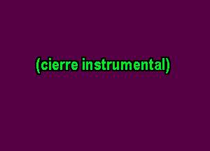 (cierre instrumental)