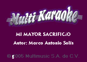 MI MAYOR SACRIFICJO

Autorz Marco Antonio Solis