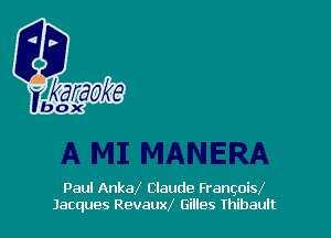 Paul AnkaX Claude FrangoisX
Jacques Revauxx' Gilles Ihibault