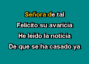 Sefiora de tal
Felicito su avaricia

He leido la noticia

De que se ha casado ya