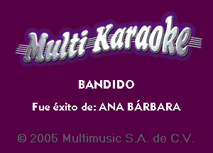 BANDIDO
Fue (exito dcz ANA BARBARA