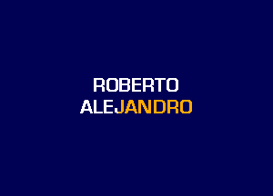 ROBERTO

ALEJAN DRO