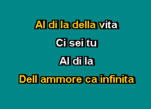 Al di la della vita
Ci sei tu
Al di la

Dell ammore ca infmita