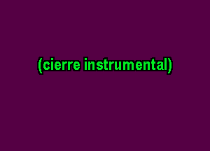 (cierre instrumental)