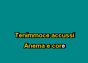 Tenimmoce accussi

Anema e core