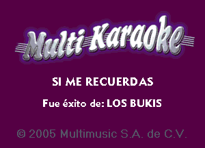 Maw ,,

SI ME RECUERDAS
Fue iaxito dm LOS BUKIS