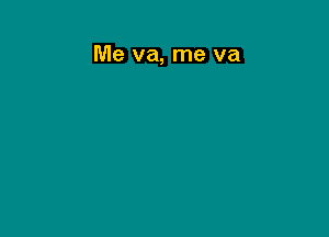 Me va, me va