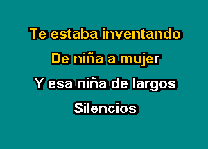 Te estaba inventando

De niFna a mujer

Y esa nifia de Iargos

Silencios