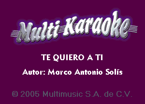 WW??? ,,

TE QUIERO A Tl
Autorz Marco Antonio Solis