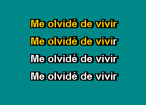 Me olvidt'e de vivir
Me olvidt'a de vivir

Me olvid6g de vivir

Me olvidt'e de vivir