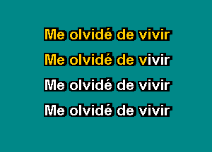 Me olvidt'e de vivir
Me olvidt'a de vivir

Me olvid6g de vivir

Me olvidt'e de vivir