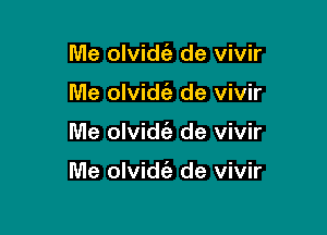 Me olvidt'e de vivir
Me olvidt'a de vivir

Me olvid6g de vivir

Me olvidt'e de vivir