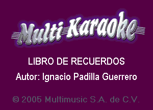 g(WWKW

H
r

LIBRO DE RECUERDOS

Autorz Ignacio Padilla Guerrero