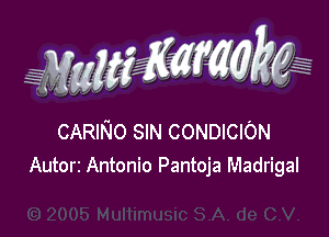 CARINO SIN CONDICION
Autorr Antonio Pantoja Madrigal