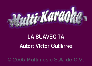 g(WWKW

H
a

LA SUAVECITA

Autori Victor Gutit'errez