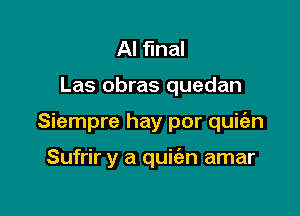 AI final

Las obras quedan

Siempre hay por quie'zn

Sufrir y a quiian amar