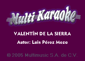 WW??? ,,

VALENTI'N DE LA SIERRA

Autorz Luis P(Srez Mezo