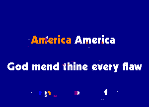 America America

God mend thine every fiaw