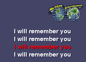 I will remember you
I will remember you

I will remember you
