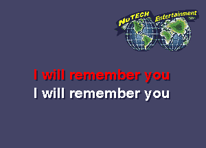 1t? gamma

91m' '1 w
gg
u 41

I will remember you