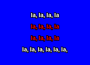 la, la, la, la

la, la, la, la, la, la,