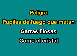 Peligro

Pupilas de fuego que matan

Garras filosas

Como el cristal