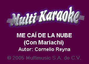 ME CAi DE LA NUBE

(Con Mariachi)
Autorz Cornelio Reyna