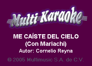 ME CAiSTE DEL CIELO

(Con Mariachi)
Autorz Cornelio Reyna