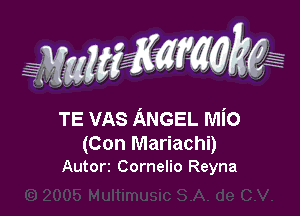 TE VAS ANGEL Mio

(Con Mariachi)
Autorz Cornelio Reyna