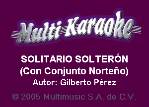 SOLITARIO SOLTERoN

(Con Conjunto Nortefm)
Autorz Gilberto Paez