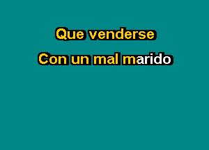 Que venderse

Con un mal marido