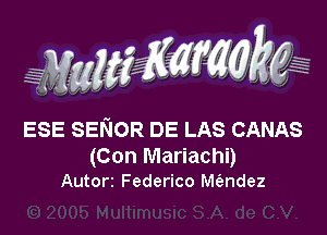 WW???

ESE SENOR DE LAS CANAS

(Con Mariachi)
Autorz Federico thdez