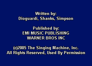 Written byi
Dioguardi, Shanks, Simpson

Published byi
EMI MUSIC PUBLISHING
WARNER BROS INC

(CJZUUS The Singing Machine, Inc.
All Rights Reserved, Used By Permission