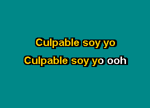 Culpable soy yo

Culpable soy yo ooh