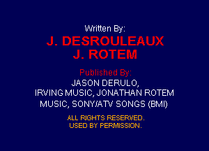 JASON DERULO,
IRVING MUSIC, JONATHAN ROTEM

MUSIC, SONYIAW SONGS (BMI)

ALL RIGHTS RESERVED
USED BY PERMISSION