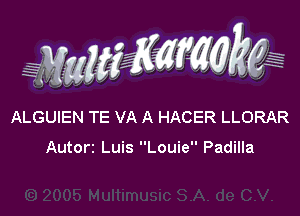 WW??? ,,

ALGUIEN TE VA A HACER LLORAR

Autorz Luis Louie Padilla