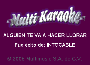 ALGUIEN TE VA A HACER LLORAR
Fue (axito dei INTOCABLE