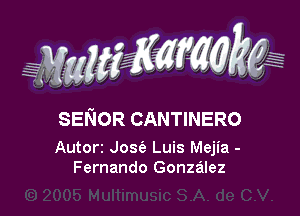 WMWM

SENOR CANTINERO

Autorz Joszi, Luis Mejia -
Fernando Gonzalez