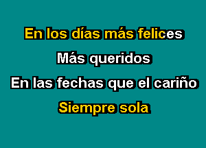 En los dias mas felices

Me'ls queridos

En las fechas que el caririo

Siempre sola