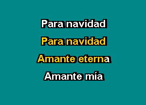 Para navidad
Para navidad

Amante eterna

Amante mia