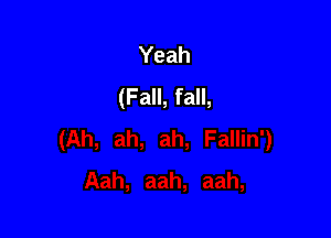 Yeah
(Fall, fall,