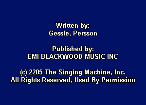 Written byz
Gessle. Pemon

Published by
EMI BLACKWOOD MUSIC INC

(c) 2205 The Singingl'.1achine,lnc.
All Rights Resetved. Used By Permission