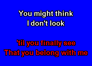 You might think
ldon look