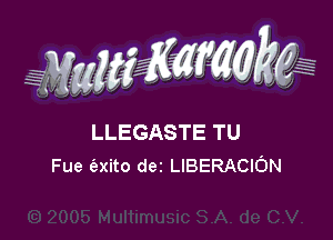 .H
H
,

LLEGASTE TU
Fue (axito dei LIBERACION