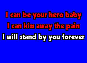 I will stand by you forever